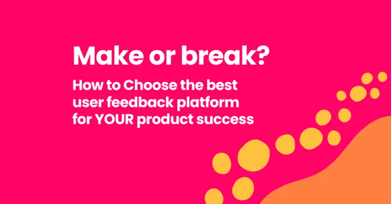 Make or Break: how to choose the best user feedback platform for product success