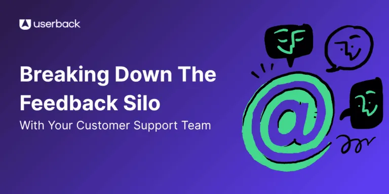 Breaking Down the Feedback Silo: How to Collect Customer Feedback from Support Teams
