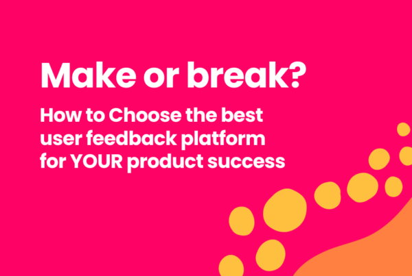 Make or Break: how to choose the best user feedback platform for product success