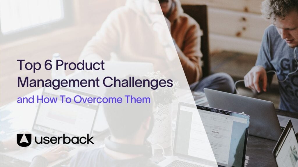Top 6 Common Product Management Challenges | Userback